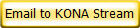 Email to KONA Stream